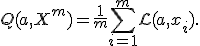 Q(a,X^m) = \frac1m \sum_{i=1}^m \mathcal{L}(a,x_i).